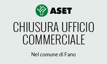 Chiusura Uffici - UFFICIO CLIENTI ASET DI FANO E UFFICIO PREVENTIVI ASET ED A.E.S. FANO DISTRIBUZIONE GAS